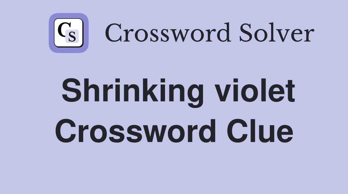 Shrinking violet Crossword Clue