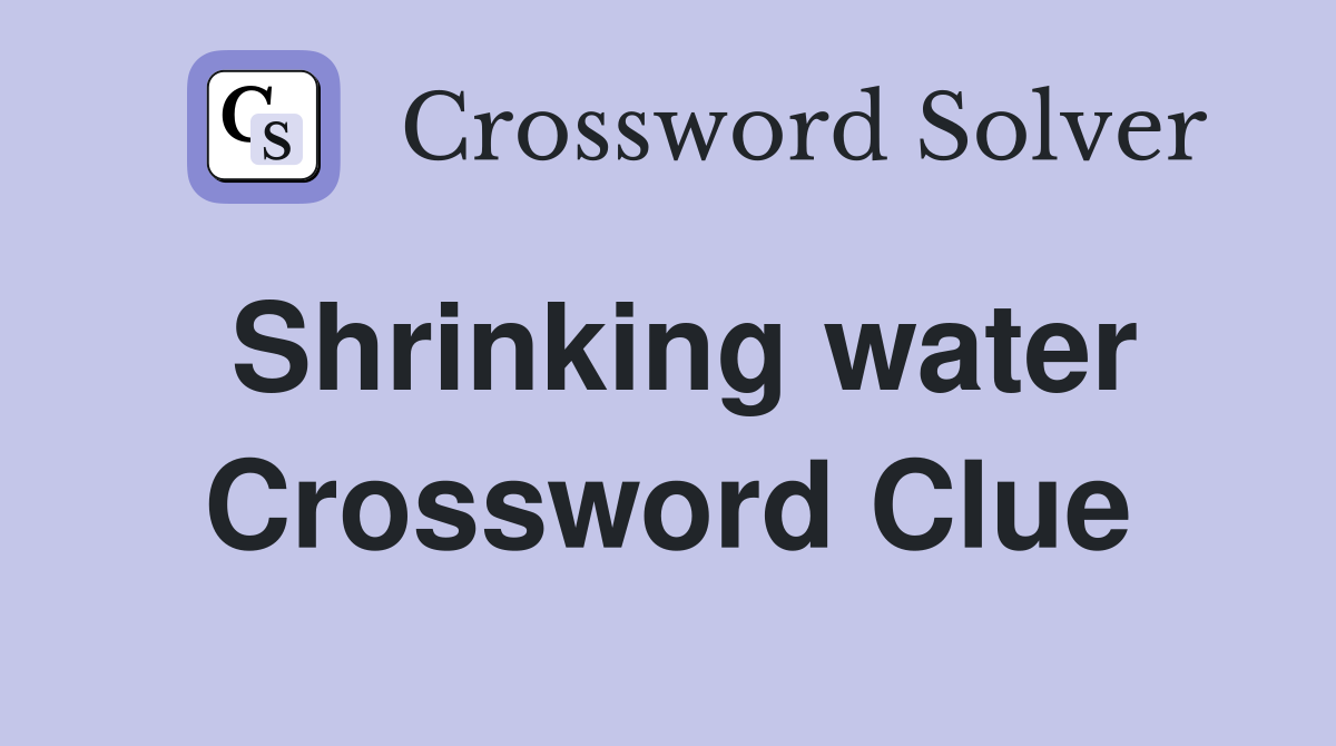 Shrinking water Crossword Clue