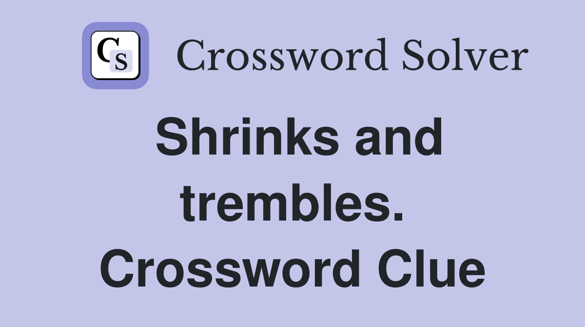 Shrinks and trembles. Crossword Clue