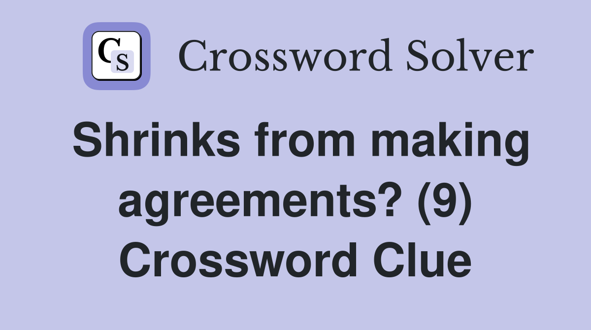 Shrinks from making agreements? (9) Crossword Clue