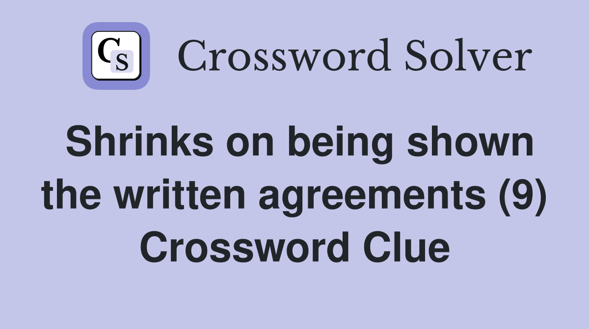 Shrinks on being shown the written agreements (9) Crossword Clue
