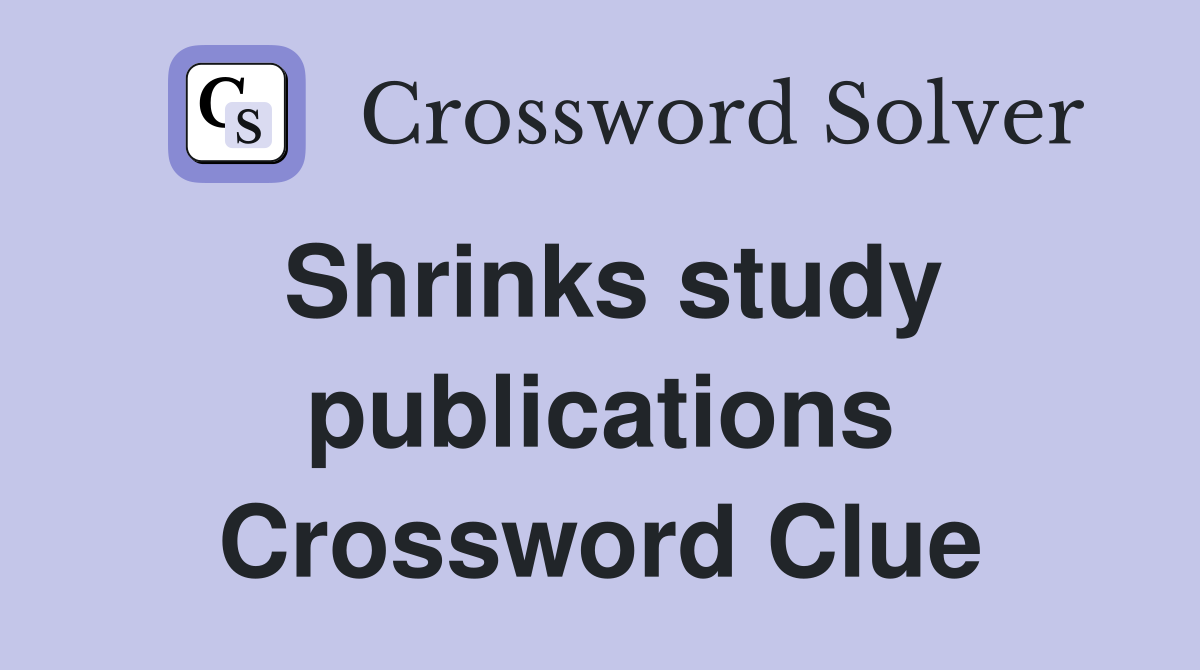 Shrinks study publications Crossword Clue