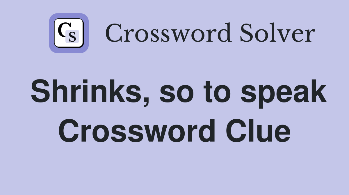 Shrinks, so to speak Crossword Clue