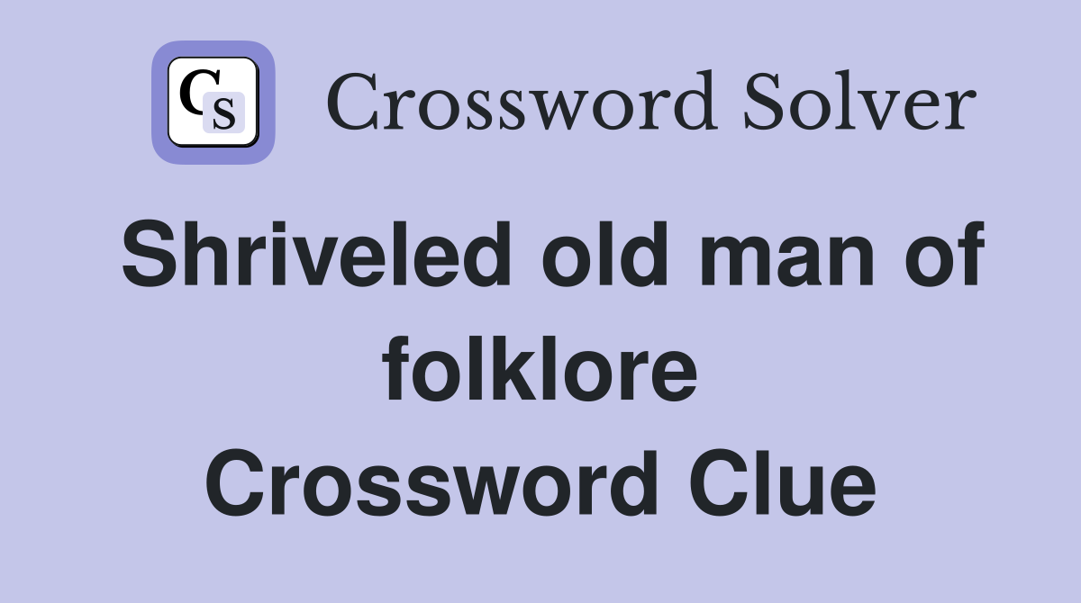 Shriveled old man of folklore Crossword Clue