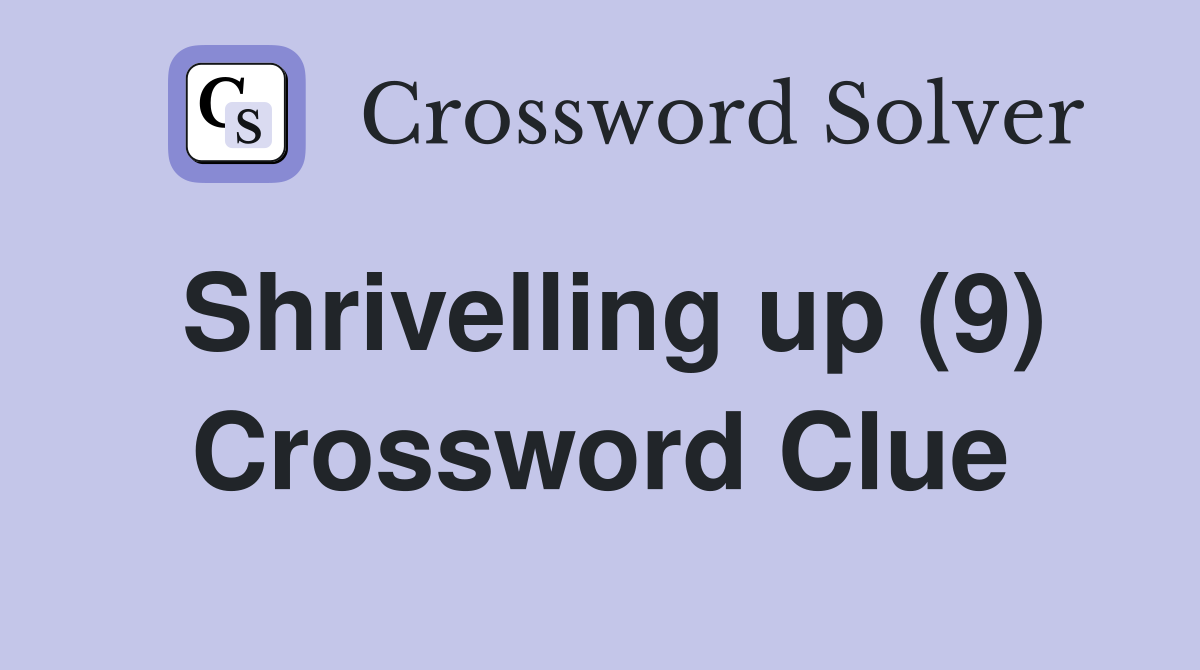 Shrivelling up (9) Crossword Clue