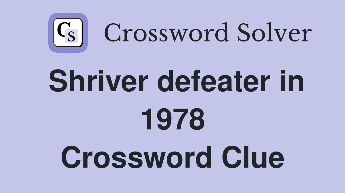 Shriver defeater in 1978 Crossword Clue