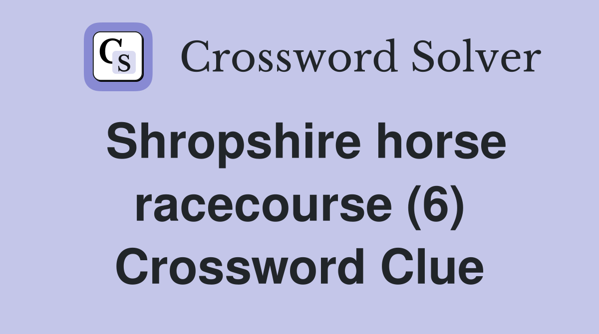 Shropshire horse racecourse (6) Crossword Clue