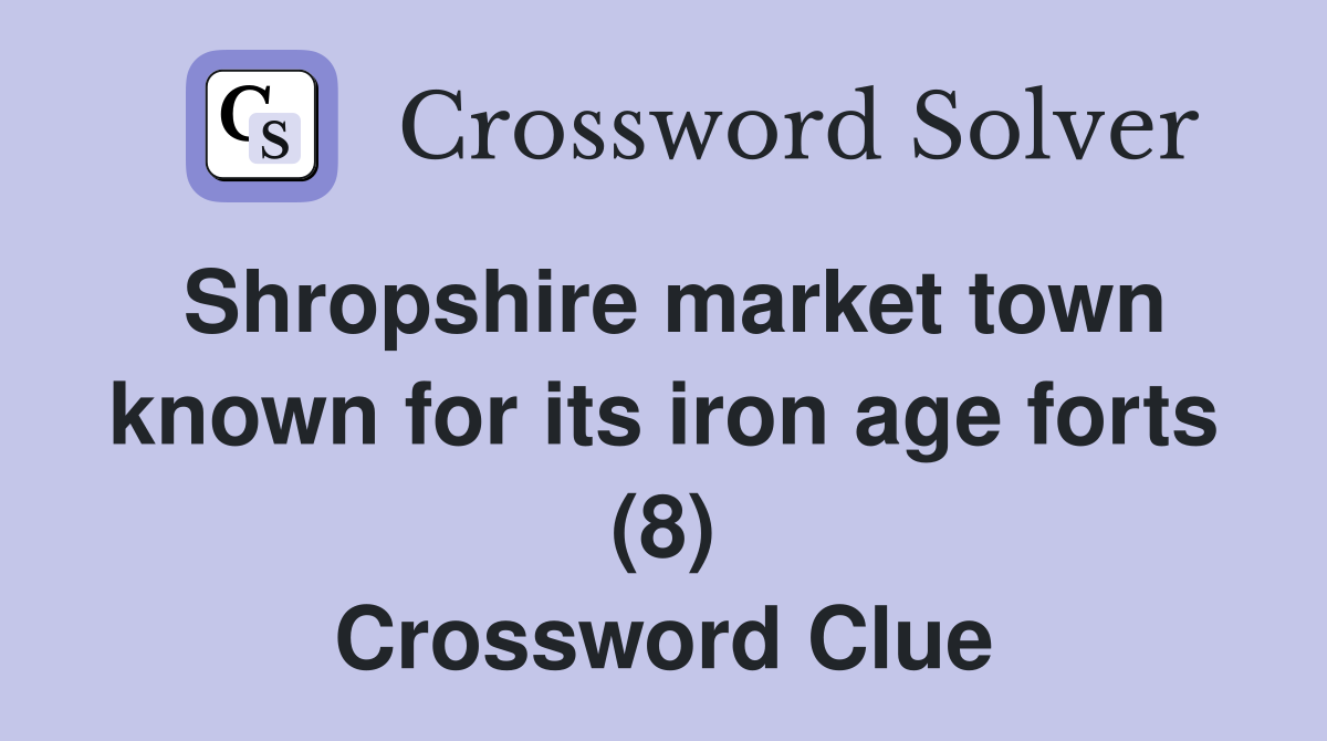 Shropshire market town known for its iron age forts (8) Crossword Clue