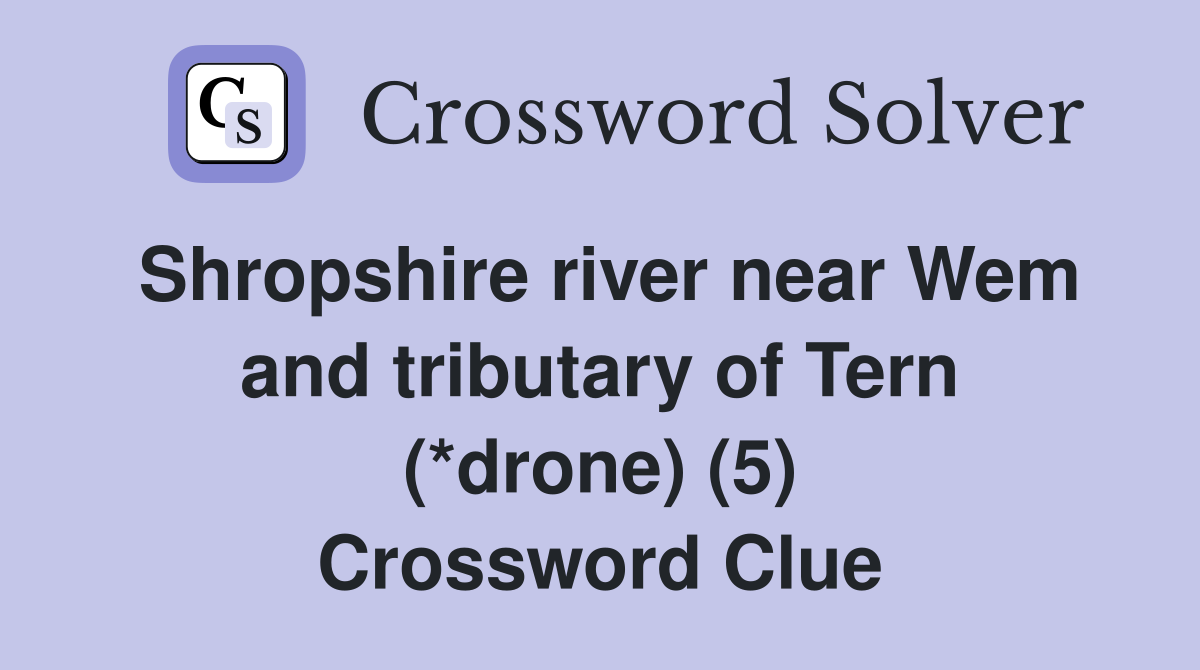 Shropshire river near Wem and tributary of Tern (*drone) (5) Crossword Clue