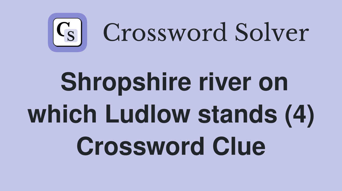 Shropshire river on which Ludlow stands (4) Crossword Clue