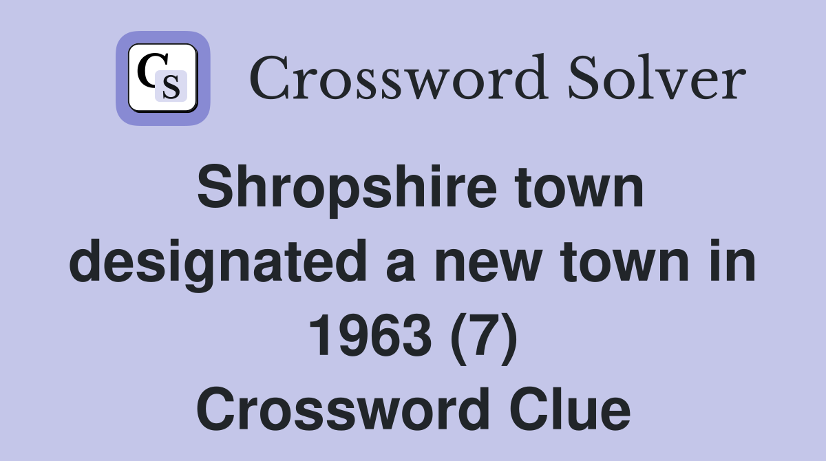 Shropshire town designated a new town in 1963 (7) Crossword Clue