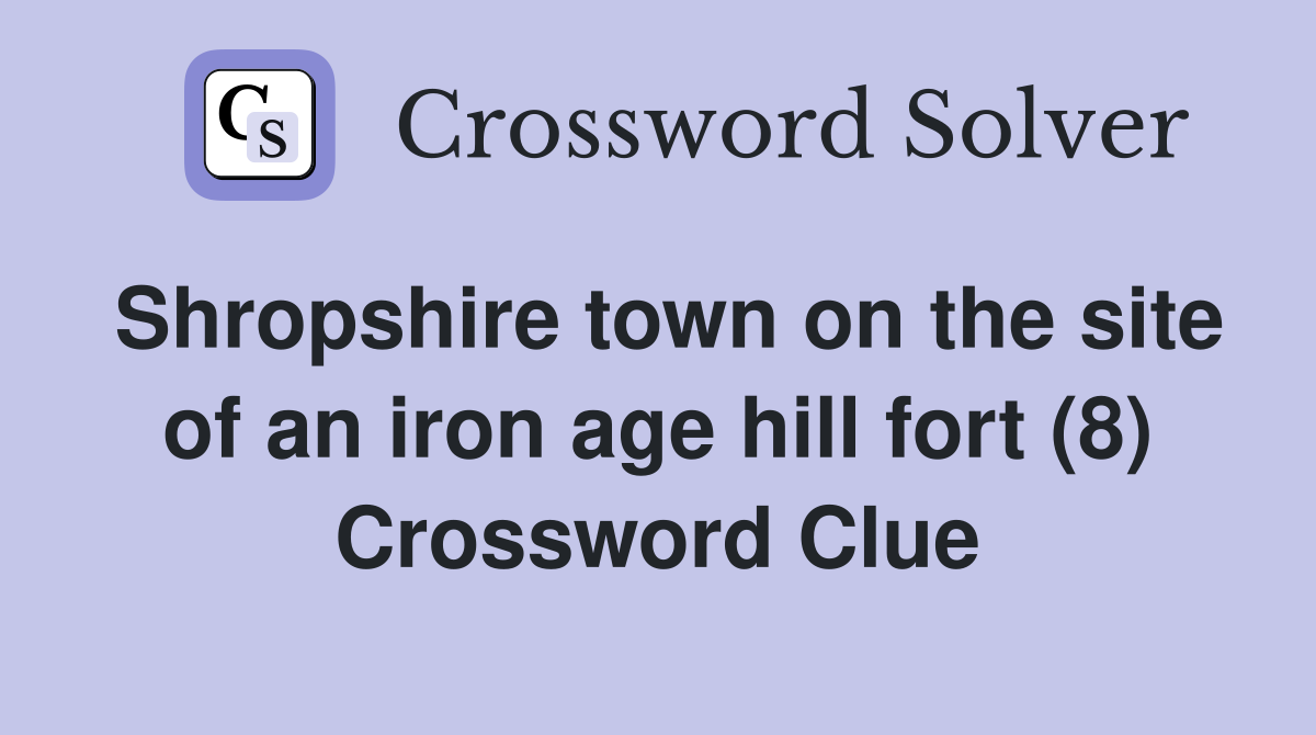 Shropshire town on the site of an iron age hill fort (8) Crossword Clue