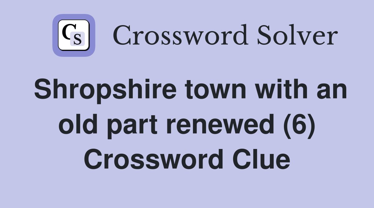 Shropshire town with an old part renewed (6) Crossword Clue
