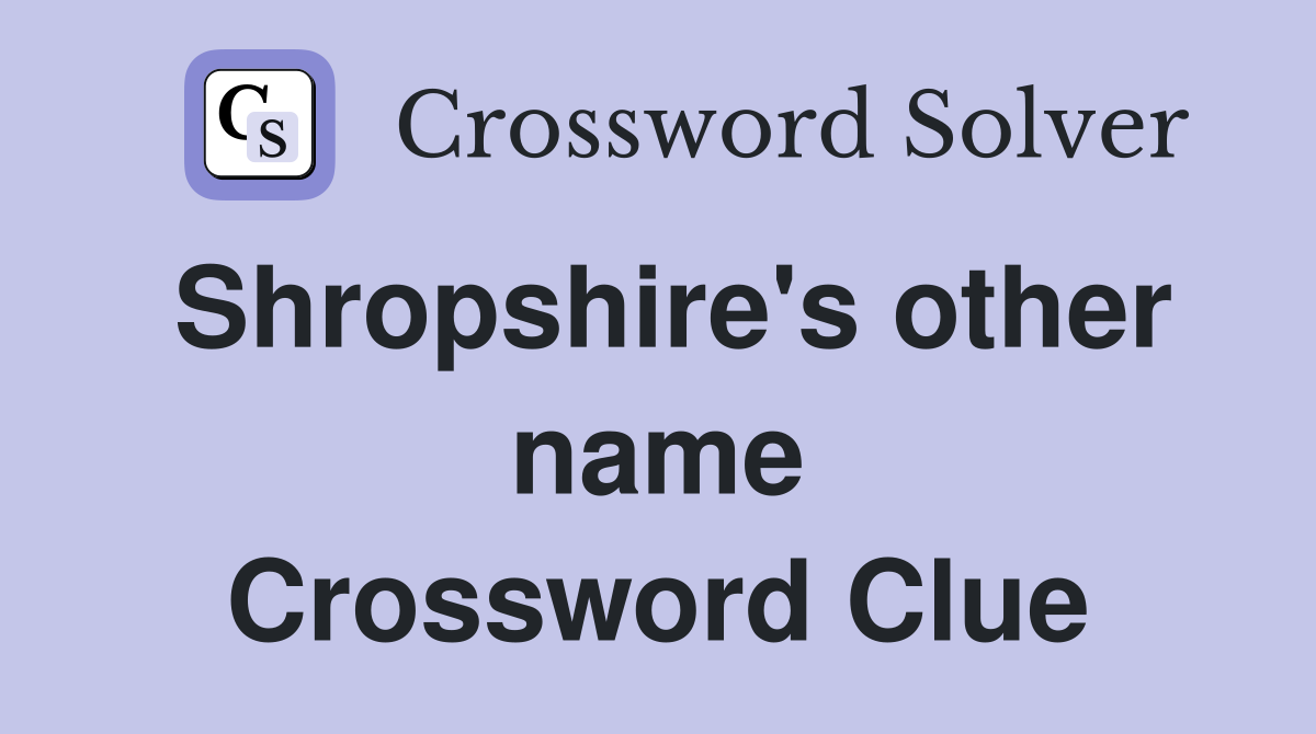 Shropshire's other name Crossword Clue