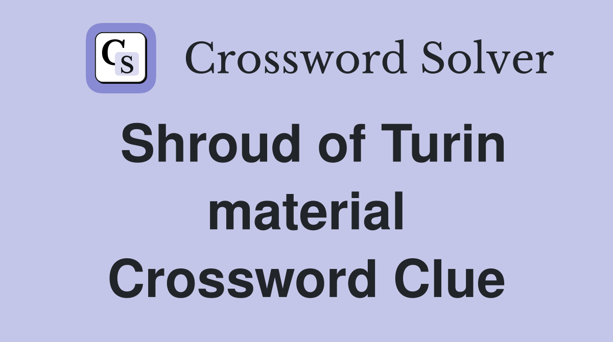 Shroud of Turin material Crossword Clue