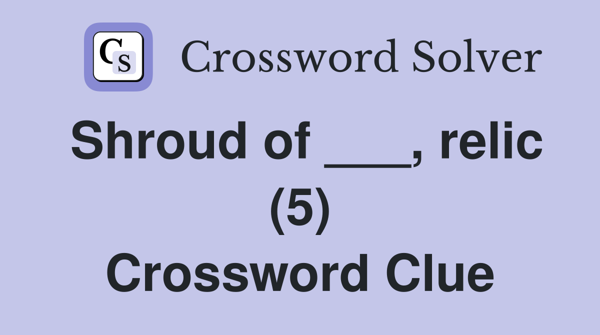 Shroud of ___, relic (5) Crossword Clue
