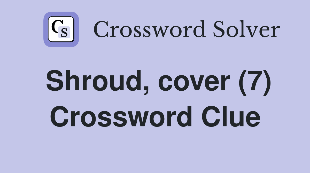 Shroud, cover (7) Crossword Clue