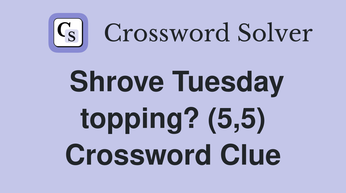 Shrove Tuesday topping? (5,5) Crossword Clue