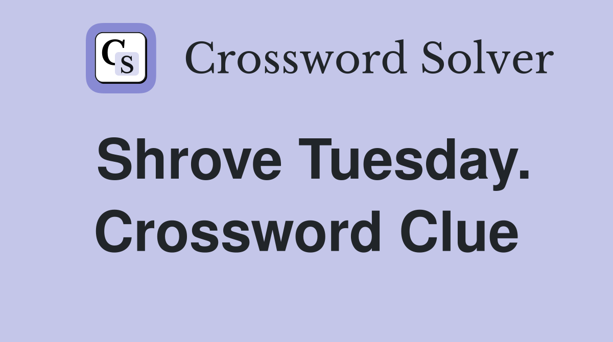 Shrove Tuesday. Crossword Clue