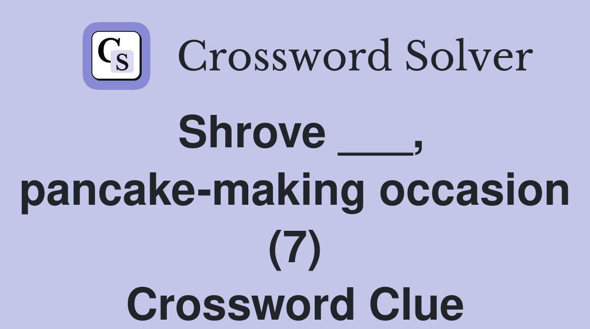 Shrove ___, pancake-making occasion (7) Crossword Clue