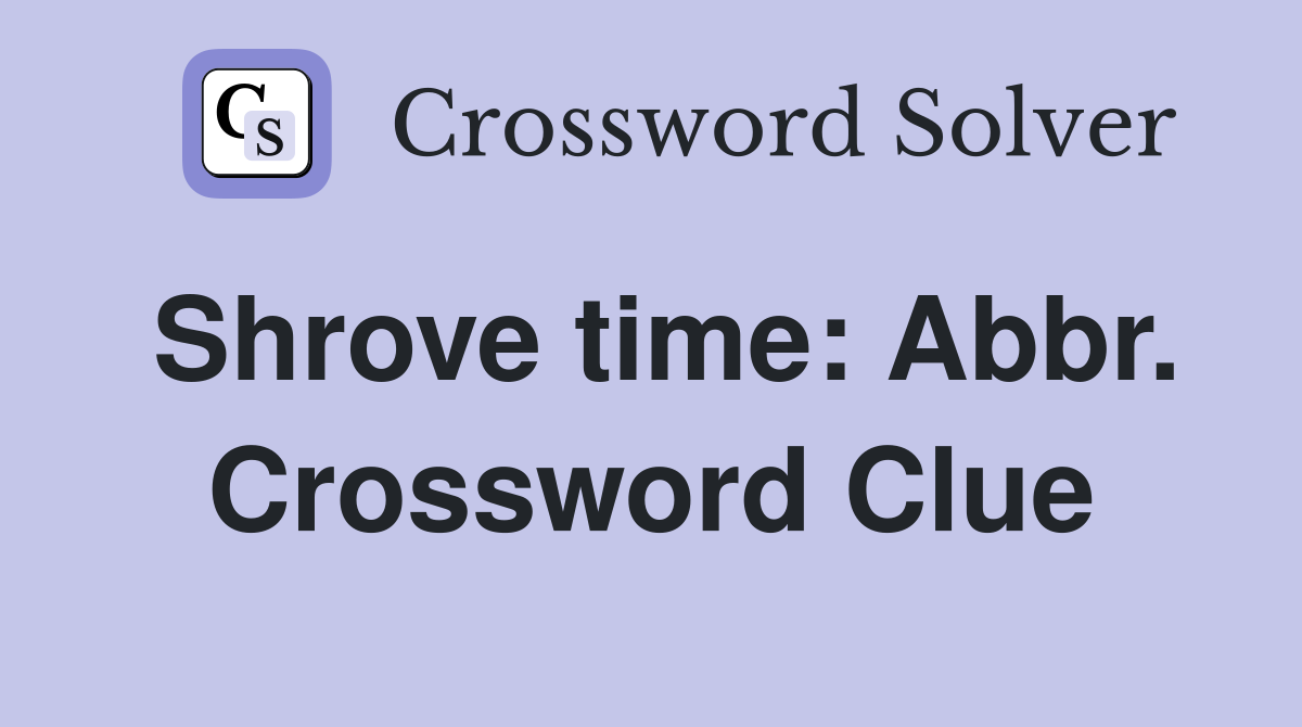 Shrove time: Abbr. Crossword Clue