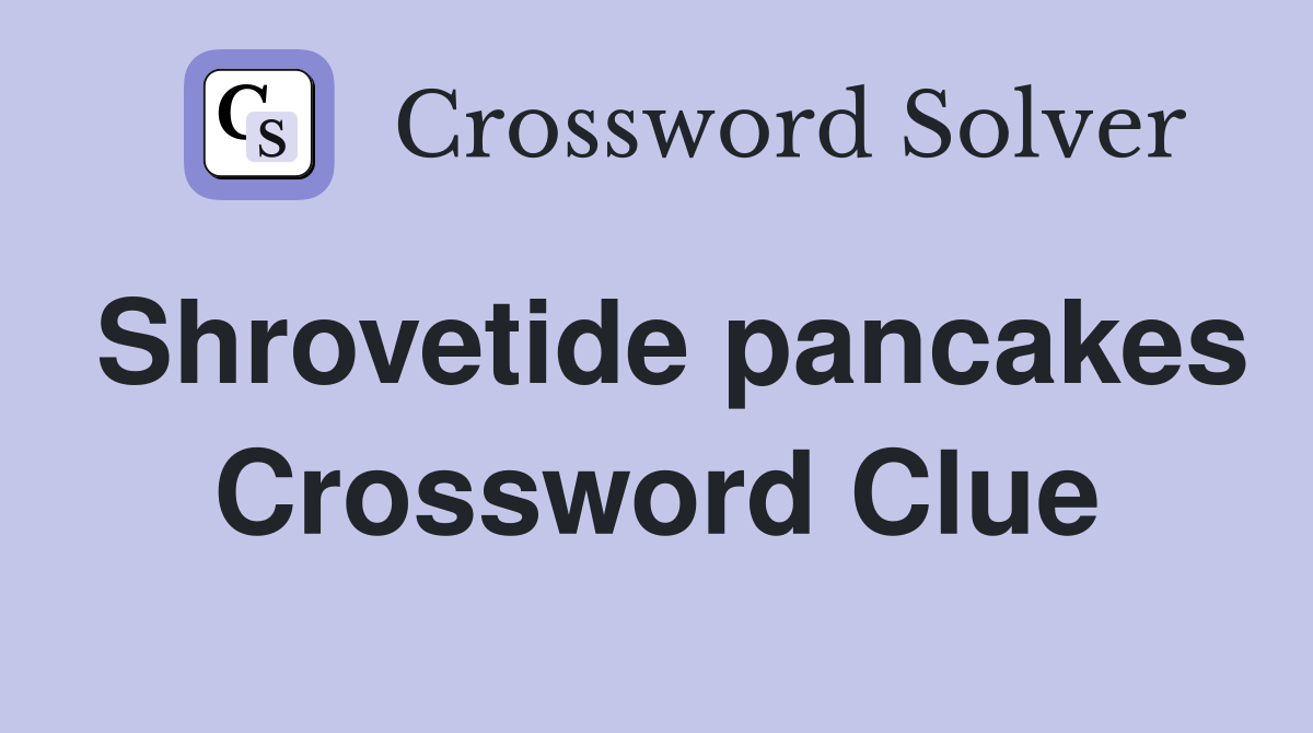 Shrovetide pancakes Crossword Clue