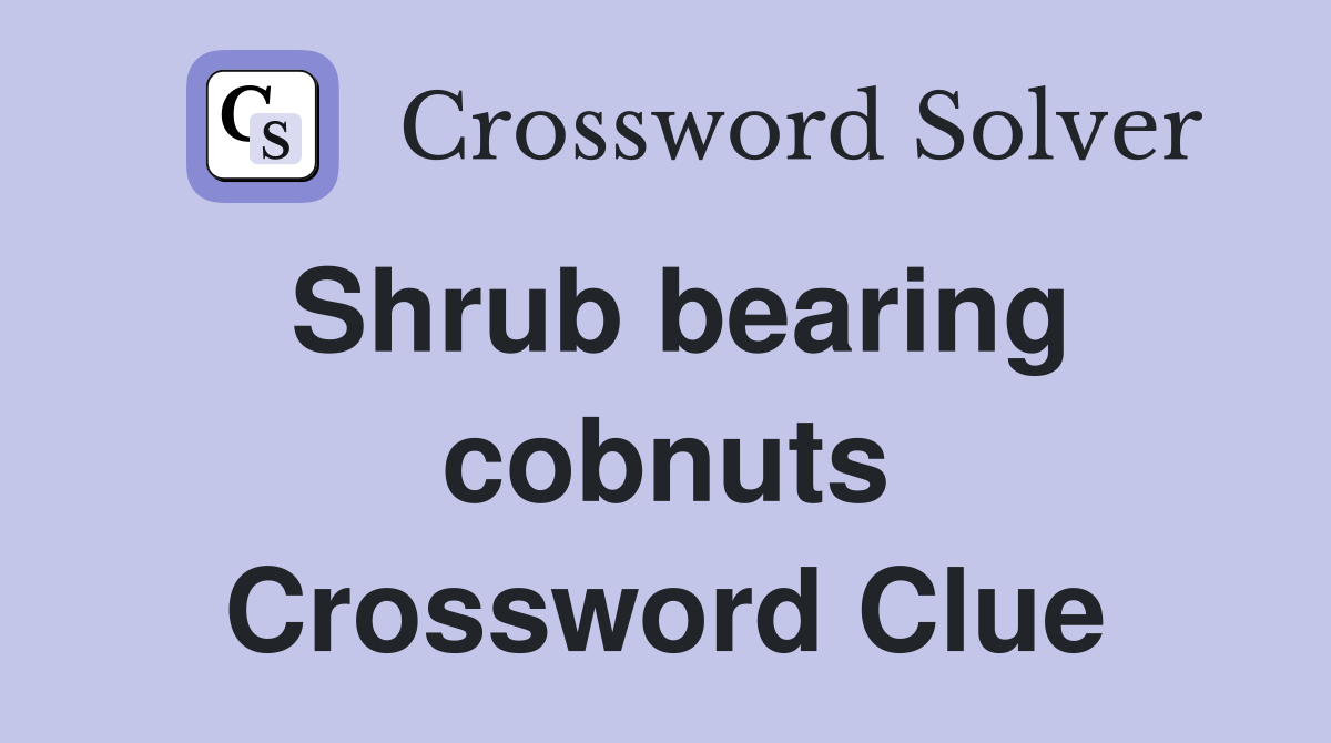 Shrub bearing cobnuts Crossword Clue