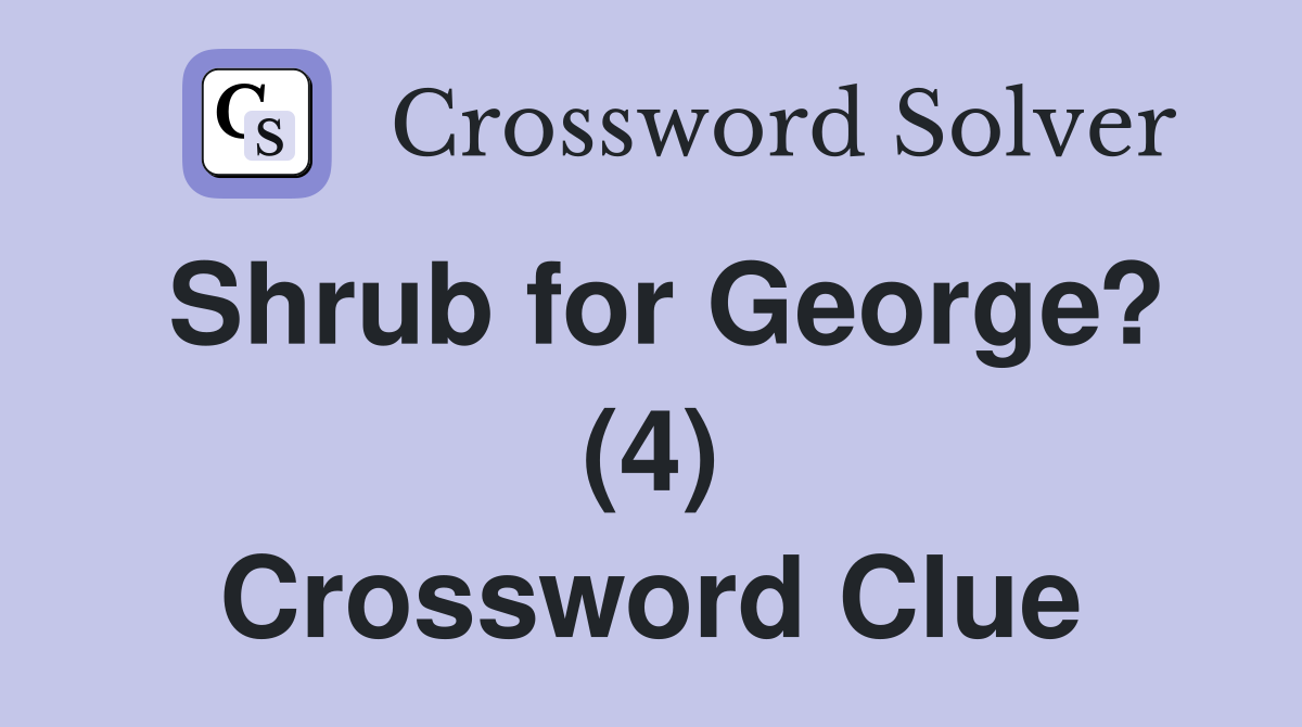 Shrub for George? (4) Crossword Clue