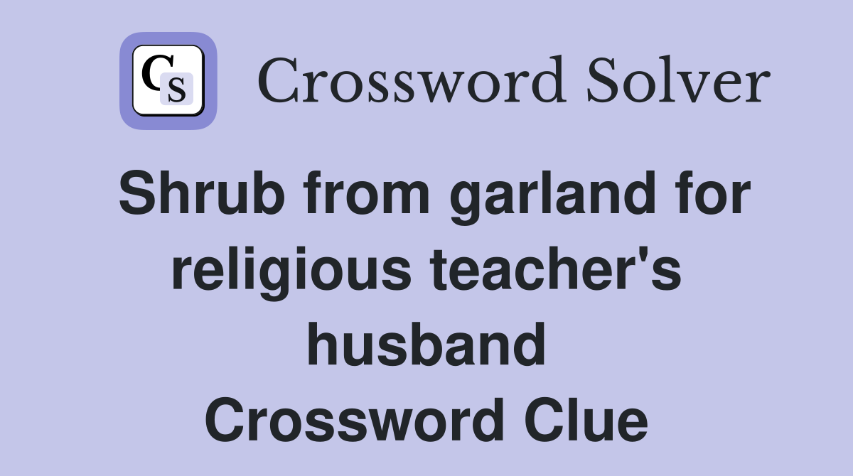 Shrub from garland for religious teacher's husband Crossword Clue
