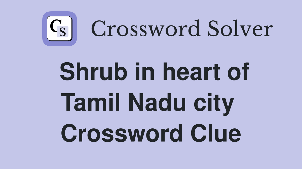 Shrub in heart of Tamil Nadu city  Crossword Clue