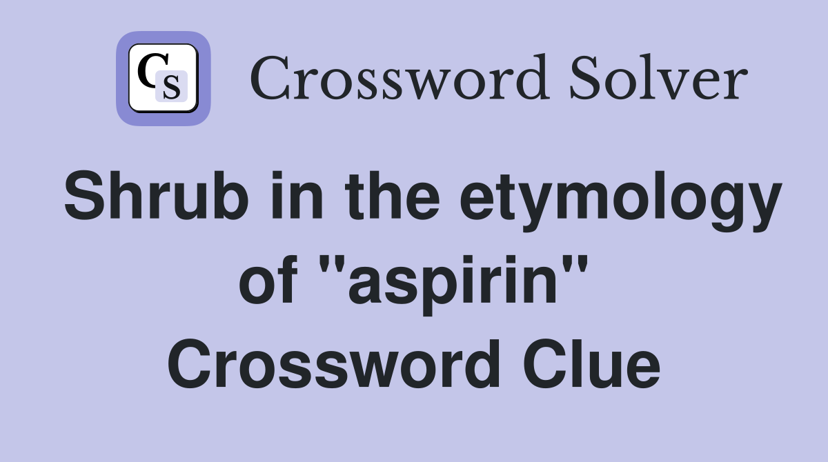 Shrub in the etymology of quot aspirin quot Crossword Clue Answers