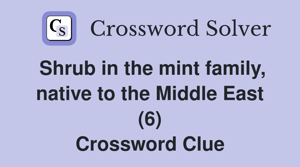 Shrub in the mint family, native to the Middle East (6) Crossword Clue