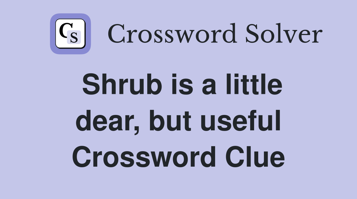 Shrub is a little dear, but useful Crossword Clue