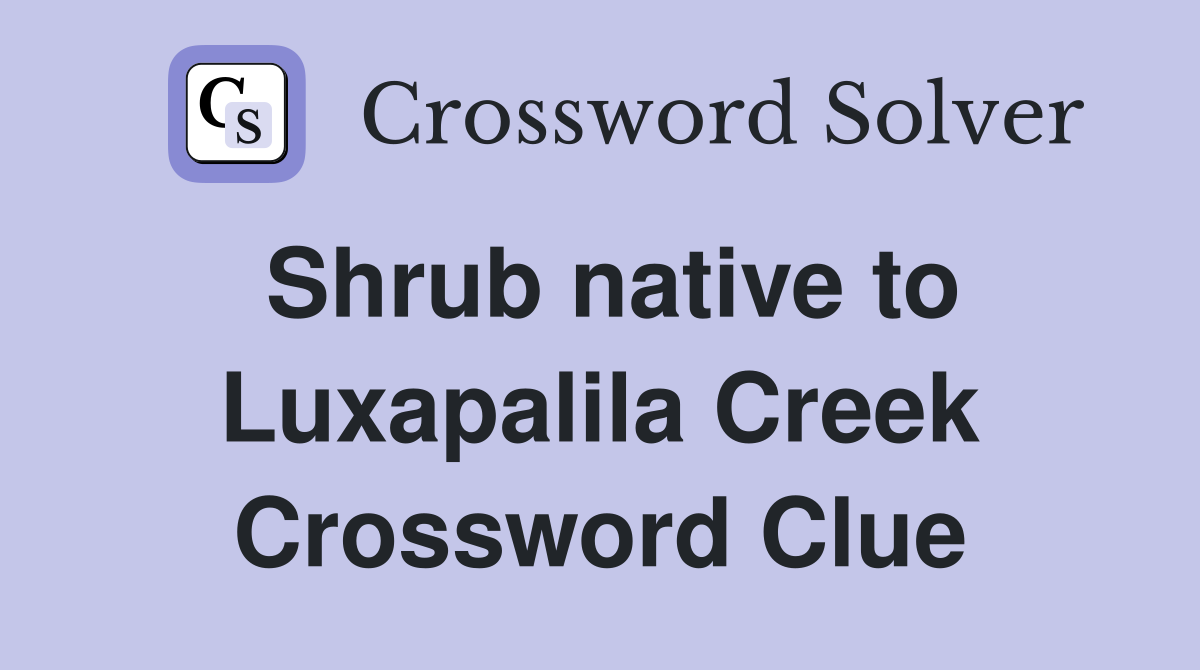 Shrub native to Luxapalila Creek Crossword Clue