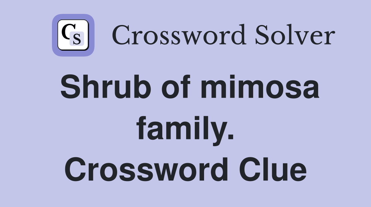 Shrub of mimosa family. Crossword Clue