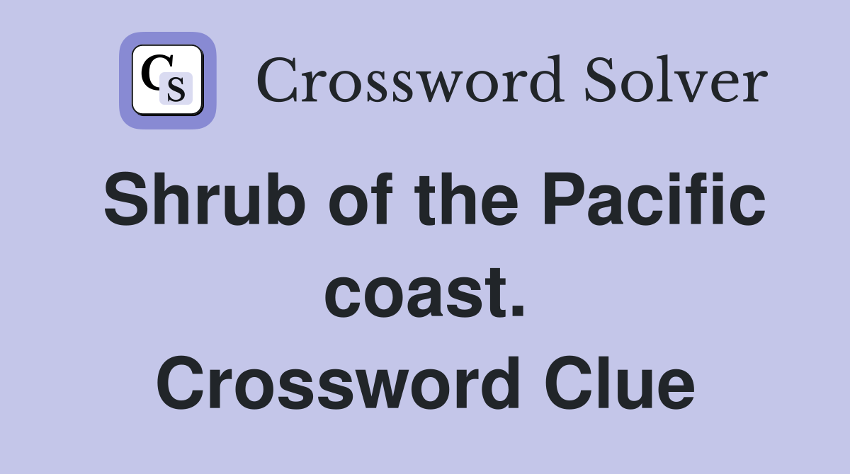 Shrub of the Pacific coast. Crossword Clue