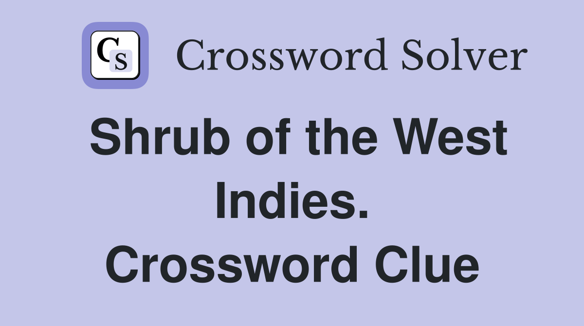 Shrub of the West Indies. Crossword Clue