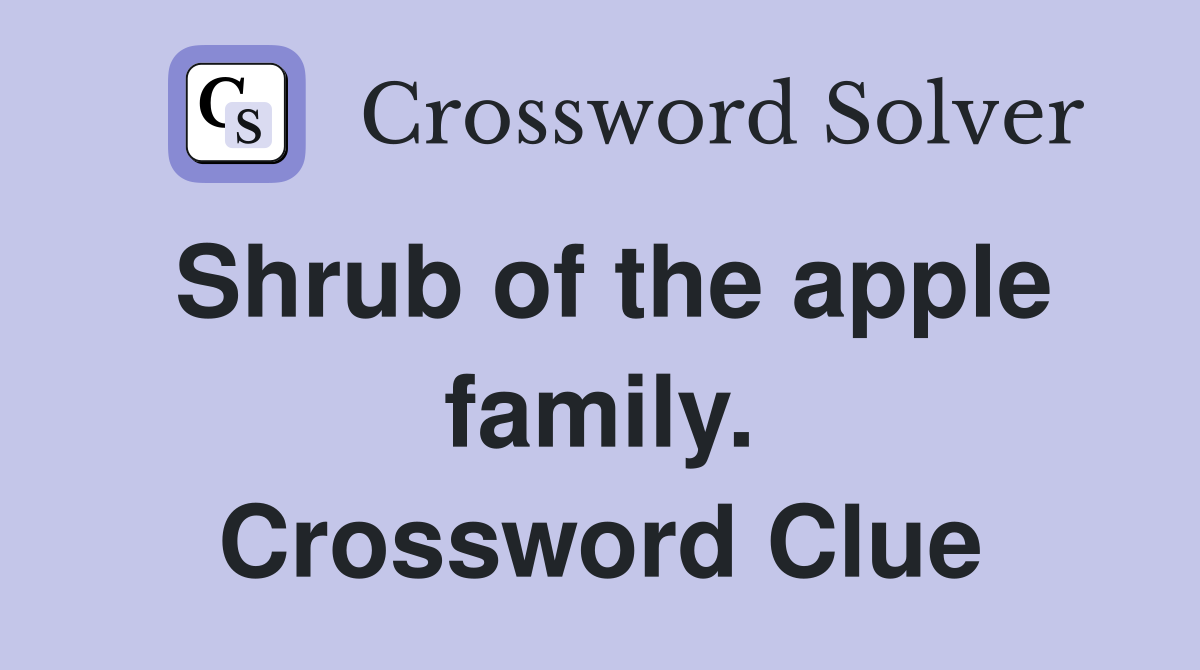 Shrub of the apple family. Crossword Clue