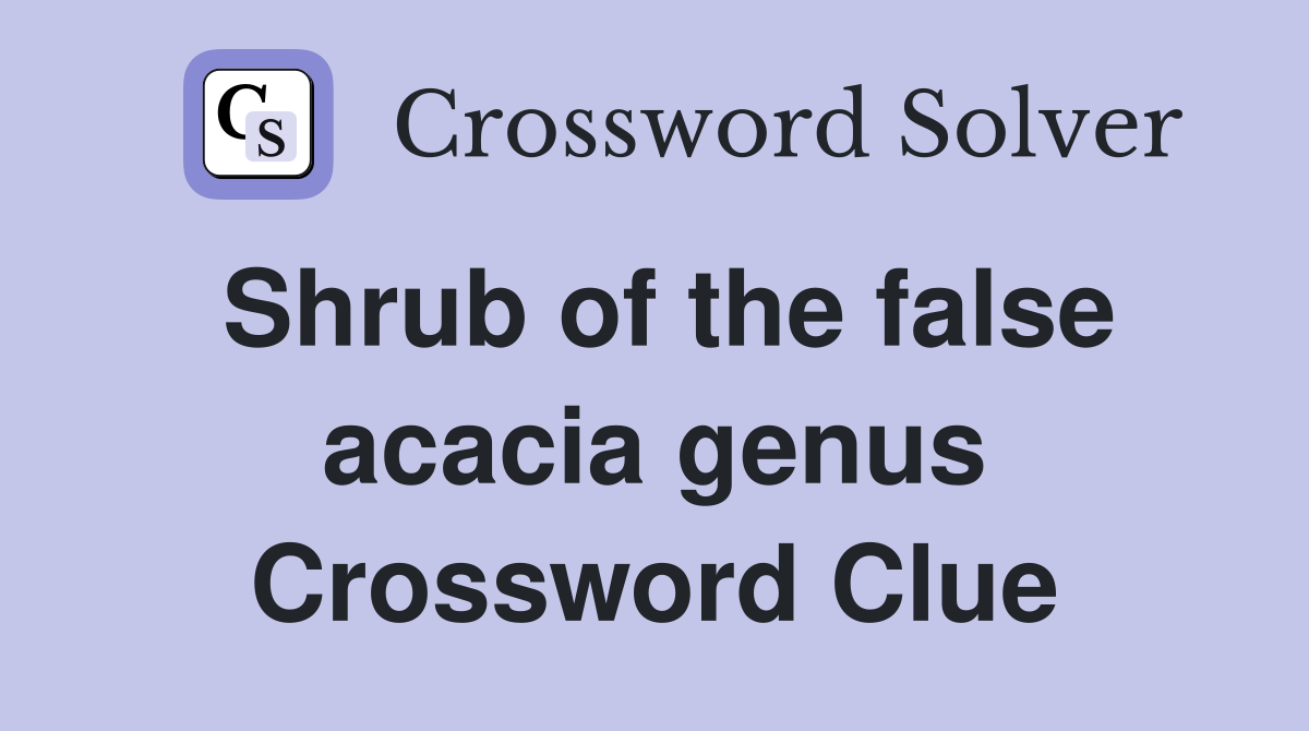 Shrub of the false acacia genus Crossword Clue