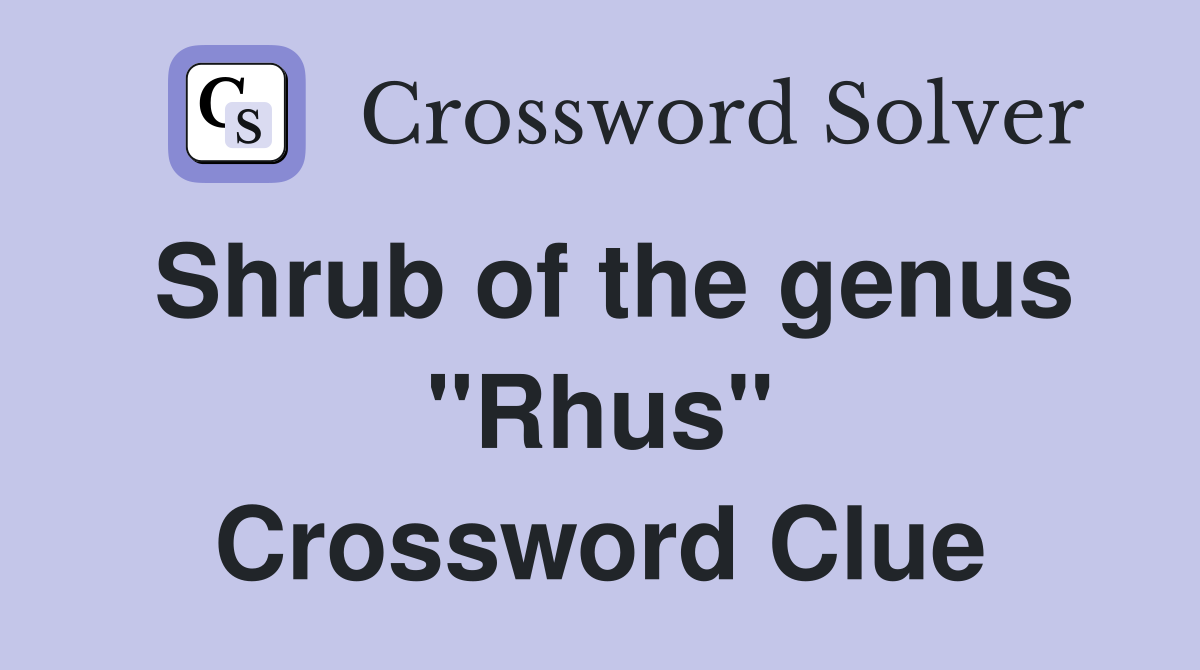 Shrub of the genus "Rhus" Crossword Clue