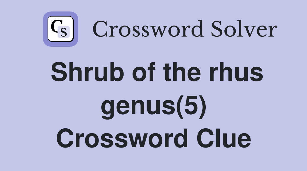 Shrub of the rhus genus(5) Crossword Clue