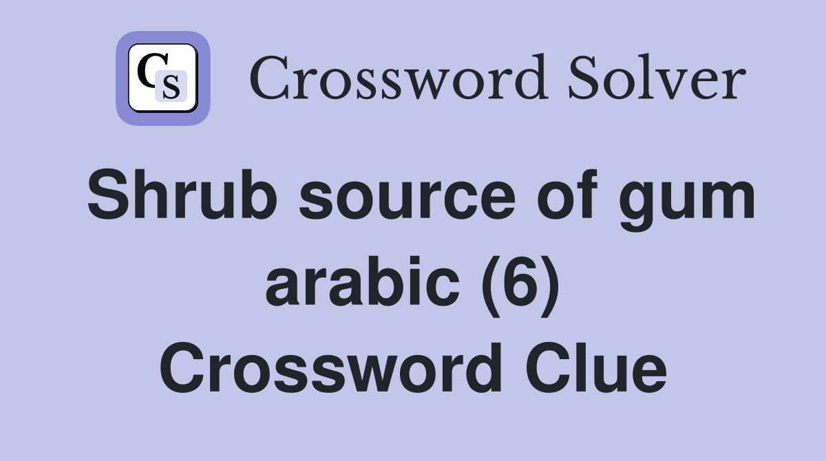 Shrub source of gum arabic (6) Crossword Clue