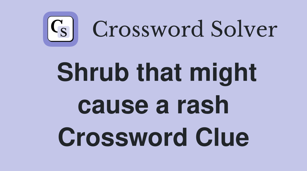Shrub that might cause a rash Crossword Clue