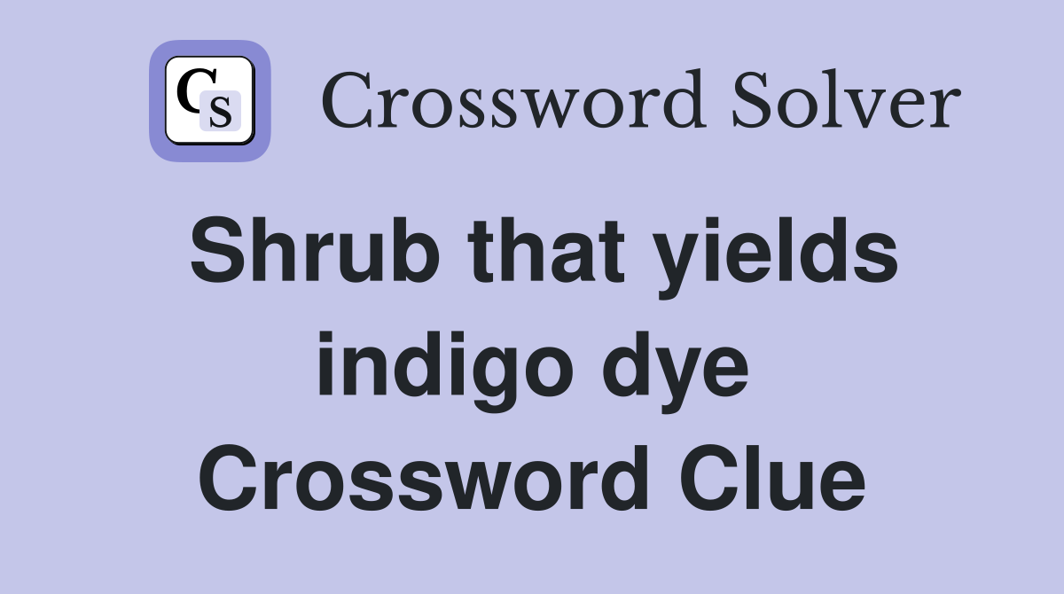 Shrub that yields indigo dye Crossword Clue