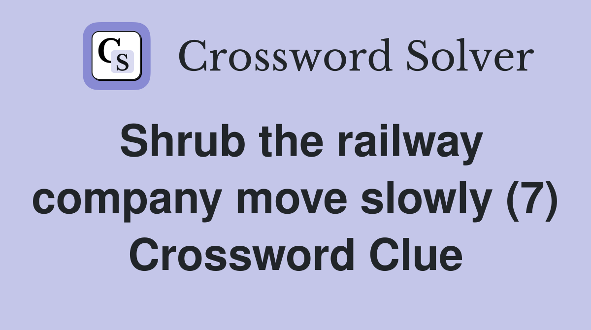 Shrub the railway company move slowly (7) Crossword Clue