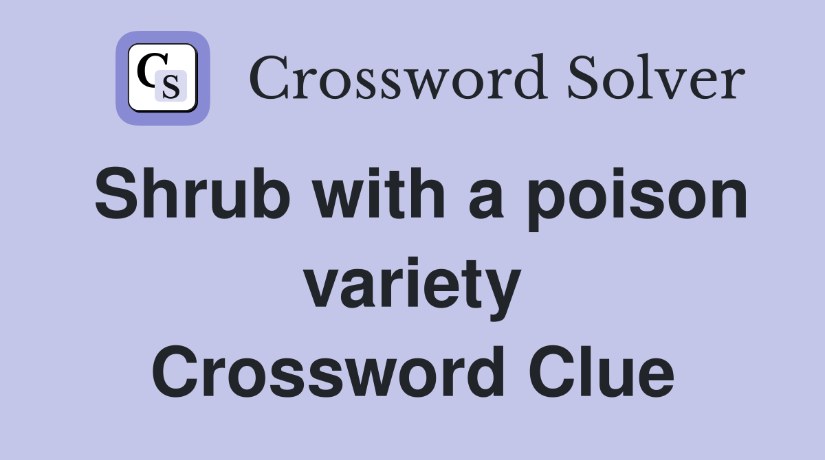 Shrub with a poison variety Crossword Clue