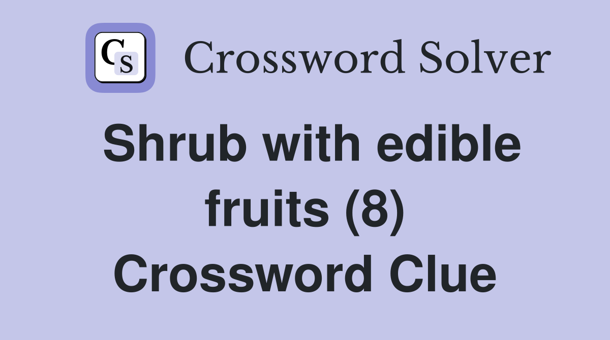 Shrub with edible fruits (8) Crossword Clue