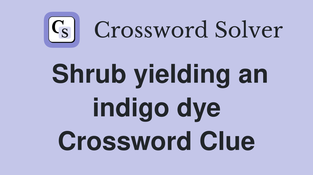 Shrub yielding an indigo dye Crossword Clue