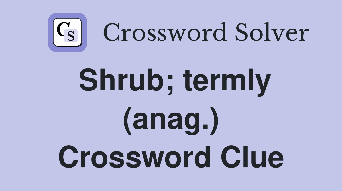 Shrub; termly (anag.) Crossword Clue