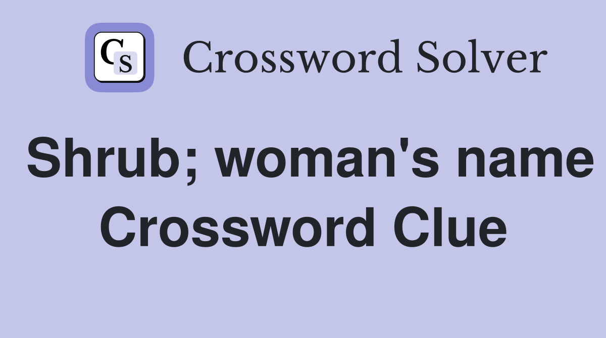 Shrub; woman's name Crossword Clue